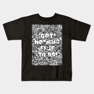 Got Nothing Else To Do v1 by Lei Melendres Kids T-Shirt